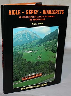 Aigle-Sepey-Diablerets. Le Chemin De Fer De La Vallee Des Ormonts/Die Ormonttalbahn