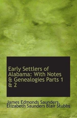 Bild des Verkufers fr Early Settlers Of Alabama: With Notes & Genealogies Parts 1 & 2 zum Verkauf von Fleur Fine Books