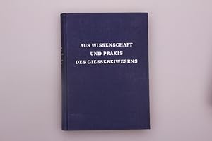 AUS WISSENSCHAFT UND PRAXIS DES GIESEREIWESENS. Eine Sammlung von Beiträgen