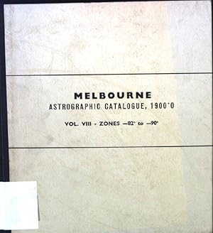 Seller image for Melbourne Astrographic Catalogue, 19000, Vol. VIII- Zone -82 to -90, Rectangular Coordinates and Diameters of Star Images for sale by books4less (Versandantiquariat Petra Gros GmbH & Co. KG)