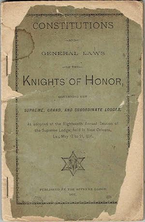 CONSTITUTIONS AND GENERAL LAWS OF THE KNIGHTS OF HONOR Governing the Supreme, Grand, and Subordin...