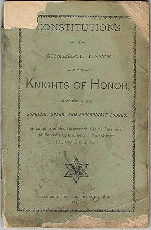 CONSTITUTIONS AND GENERAL LAWS OF THE KNIGHTS OF HONOR Governing the Supreme, Grand, and Subordin...