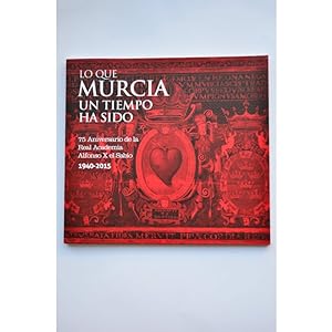 Seller image for Lo que Murcia un tiempo ha sido. 1940 - 2015. 75 aniversario de la Real Academia Alfonso X El Sabio for sale by LIBRERA SOLAR DEL BRUTO