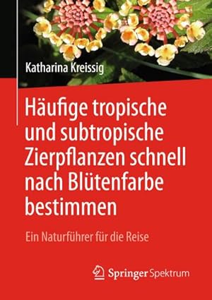 Seller image for Hufige tropische und subtropische Zierpflanzen schnell nach Bltenfarbe bestimmen : Ein Naturfhrer fr die Reise for sale by AHA-BUCH GmbH