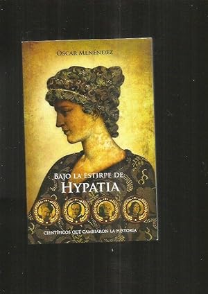 BAJO LA ESTIRPE DE HYPATIA. CIENTIFICOS QUE CAMBIARON LA HISTORIA