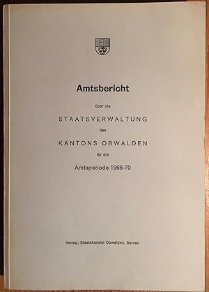 Bild des Verkufers fr Amtsbericht ber die Staatsverwaltung des Kantons Obwalden fr die Amtsperiode 1966 - 70. zum Verkauf von Antiquariat A. Wempe