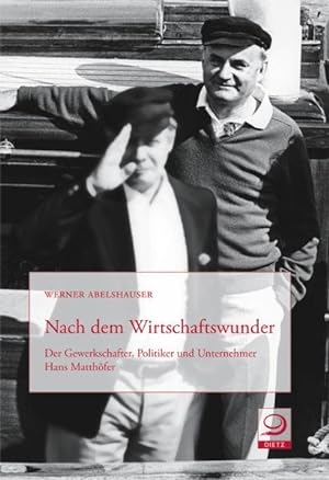 Bild des Verkufers fr Nach dem Wirtschaftswunder: Der Gewerkschafter, Politiker und Unternehmer Hans Matthfer zum Verkauf von Antiquariat Armebooks