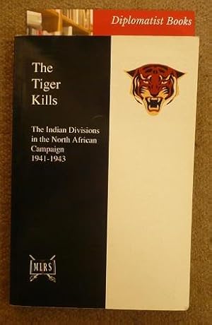 Seller image for The Tiger Kills: The Indian Divisions in the North African Campaign, 1941-1943 for sale by Diplomatist Books