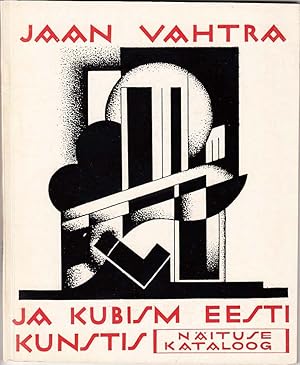 Jaan Vahtra ja kubism Eesti kunstis : näituse kataloog (Jaan Vahtra and Cubism in Estonian Art : ...