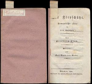 Der Freyschütze. Romantische Oper in dery Aufzügen. Von Friedrich Kind (Libretto). Musik von Carl...