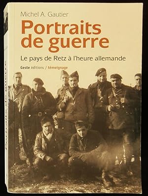 Image du vendeur pour PORTRAITS DE GUERRE, LE PAYS DE RETZ A L'HEURE ALLEMANDE . mis en vente par Librairie Franck LAUNAI