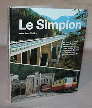 Le Simplon : le chemin muletier, la route Napoleon, le chemin de fer, le vol de Geo Chavez par de...
