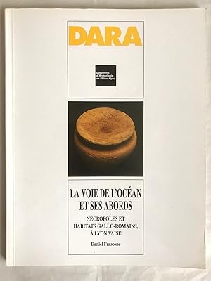 La voie de l'Océan et ses abords, nécropoles et habitats gallo-romains à Lyon-Vaise. DARA 18