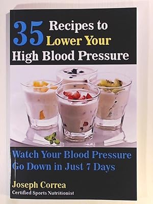 Imagen del vendedor de 35 Recipes to Lower Your High Blood Pressure: Watch Your Blood Pressure Go Down in Just 7 Days a la venta por Leserstrahl  (Preise inkl. MwSt.)