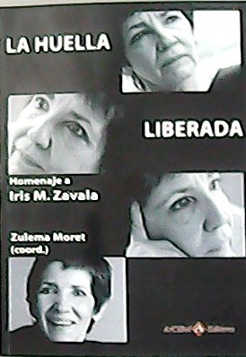 Imagen del vendedor de La huella liberada: homenaje a Iris M. Zavala. Compilacin e Introduccin Zulema Moret. a la venta por Librera y Editorial Renacimiento, S.A.