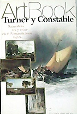 Seller image for Turner y Constable. Naturaleza, luz y color en el Romanticismo ingls. for sale by Librera y Editorial Renacimiento, S.A.