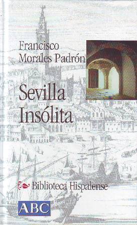 Bild des Verkufers fr Sevilla inslita (Para descubrir los rincones ms bellos de la ciudad). zum Verkauf von Librera y Editorial Renacimiento, S.A.