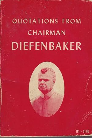 Bild des Verkufers fr Quotations from Chairman Diefenbaker zum Verkauf von BYTOWN BOOKERY