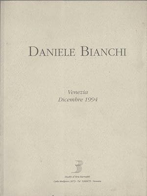 Seller image for Daniele Bianchi: [Venezia, dicembre 1994].: Catalogo della mostra. for sale by Studio Bibliografico Adige