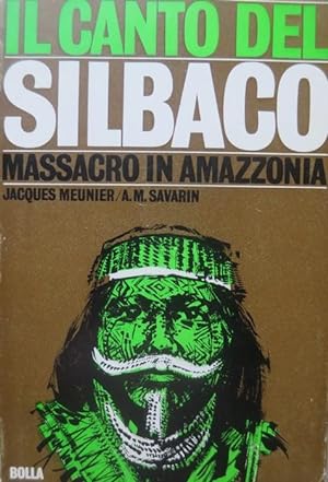 Bild des Verkufers fr Il canto del Silbaco: massacro in Amazzonia.: Immagine del mondo; zum Verkauf von Studio Bibliografico Adige