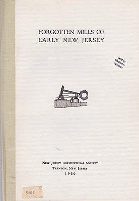 Imagen del vendedor de Forgotten Mills of Early New Jersey: Oil, Plaster, Bark, Indigo, Fanning, Tilt, Rolling and Slitting Mills, Nail and Screw Making a la venta por Monroe Street Books