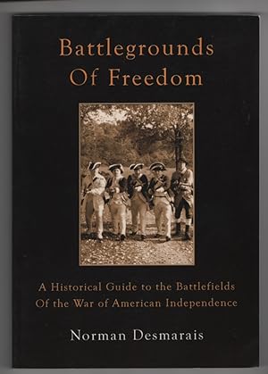 Battlegrounds of Freedom A Historical Guide to the Battlefields of the War of American Independence