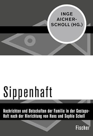 Bild des Verkufers fr Sippenhaft : Nachrichten und Botschaften der Familie in der Gestapo-Haft nach der Hinrichtung von Hans und Sophie Scholl zum Verkauf von AHA-BUCH GmbH