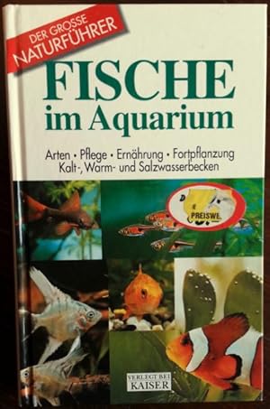 Fische im Aquarium. Arten - Plege - Ernährung - Fortpflanzung - Kalt-, Warm- und Salzwasserbecken.