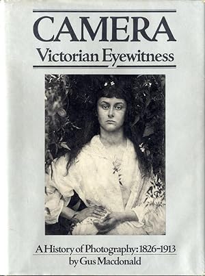 Seller image for CAMERA: VICTORIAN EYEWITNESS. A HISTORY OF PHOTOGRAPHY, 1826-1913 for sale by Andrew Cahan: Bookseller, Ltd., ABAA