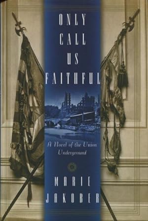 Seller image for Only Call Us Faithful: A Novel of the Union Underground for sale by Kenneth A. Himber