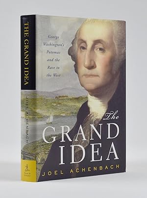 Image du vendeur pour The Grand Idea : George Washington's Potomac and the Race to the West. mis en vente par James Arsenault & Company, ABAA