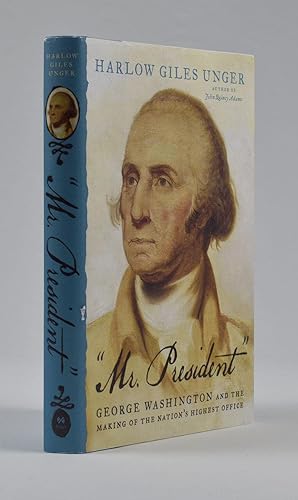 Seller image for Mr. President" : George Washington And the Making of the Nation's Highest Office. for sale by James Arsenault & Company, ABAA