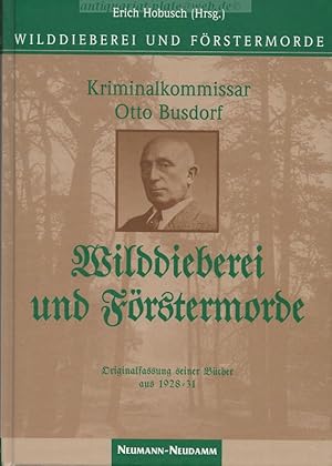 Wilddieberei und Förstermorde. Kriminalkommissar Otto Busdorf. Originalfassung seiner Bücher aus ...