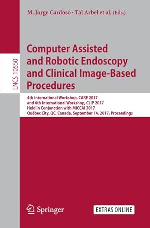 Immagine del venditore per Computer Assisted and Robotic Endoscopy and Clinical Image-Based Procedures : 4th International Workshop, CARE 2017, and 6th International Workshop, CLIP 2017, Held in Conjunction with MICCAI 2017, Qubec City, QC, Canada, September 14, 2017, Proceedings venduto da AHA-BUCH GmbH