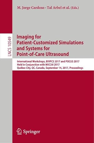 Bild des Verkufers fr Imaging for Patient-Customized Simulations and Systems for Point-of-Care Ultrasound : International Workshops, BIVPCS 2017 and POCUS 2017, Held in Conjunction with MICCAI 2017, Qubec City, QC, Canada, September 14, 2017, Proceedings zum Verkauf von AHA-BUCH GmbH