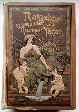 Image du vendeur pour Ratgeber in gesunden und kranken Tagen. Ein Lehrbuch des menschlichen Krperbaues und die rztlicher Hausschatz fr alle Krankheitsflle, unter Berchsichtigung der erfolreichsten Naturheilverahren mis en vente par Das Bchergespann