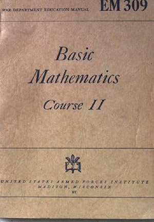 Basic Mathematics. Course II. A Self-teaching Course. War department education manual. EM 309.