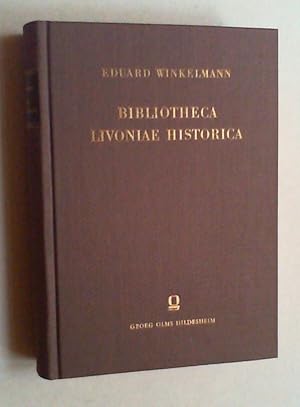 Bibliotheca Livoniae historica. Systematisches Verzeichnis der Quellen und Hilfsmittel zur Geschi...