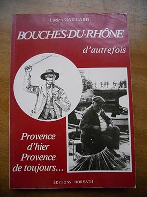 Seller image for Bouches-du-Rhone d'autrefois - Provence d'hier, Provence de toujours . for sale by Frederic Delbos