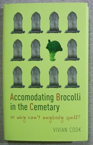 Seller image for Accomodating Brocolli in the Cemetary, or Why Can't Anybody Spell? for sale by Book Nook