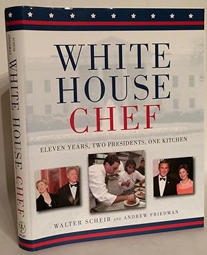 White House Chef. Eleven Years, Two Presidents, One Kitchen.