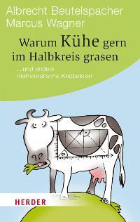 Seller image for Warum Khe gern im Halbkreis grasen . und andere mathematische Knobeleien. HERDER spektrum Band 6295. for sale by A43 Kulturgut