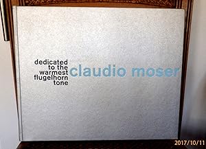 Immagine del venditore per Claudio Moser - Dedicated to the warmest flugelhorn tone venduto da Antiquariat Ekkehard Schilling