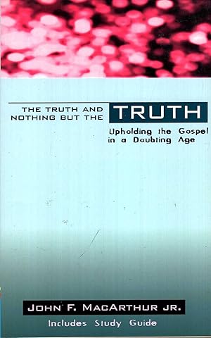Seller image for The Truth & Nothing But the Truth: Upholding the Gospel in a Doubting Age for sale by Pendleburys - the bookshop in the hills