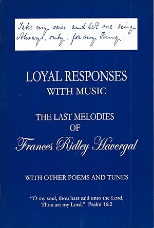 Bild des Verkufers fr Loyal Responses with Music, the last melodies of Frances Ridley Havergal with Other Poems and Tunes zum Verkauf von Pendleburys - the bookshop in the hills