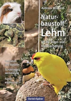 Seller image for Naturbaustoff Lehm fr die Vogel- und Kleintierhaltung : Gestalten und Basteln, Schdlingsvermeidung, Futterergnzung for sale by AHA-BUCH GmbH