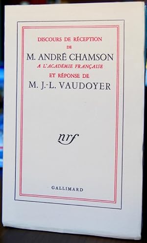 Discours de Réception de M. André CHAMSON à l'Académie Française et réponse de M. J-L. Vaudoyer.