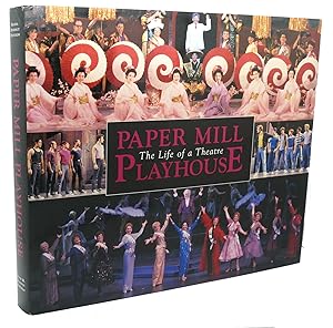 PAPER MILL PLAYHOUSE : The Life of a Theatre