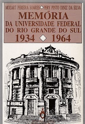 Memoria da Universidade Federal do Rio Grande do Sul: 1934-1964.