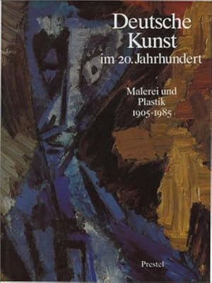 Deutsche Kunst im 20. Jahrhundert : Malerei u. Plastik 1905 - 1985 ; [anlässl. d. Ausstellung Dt....